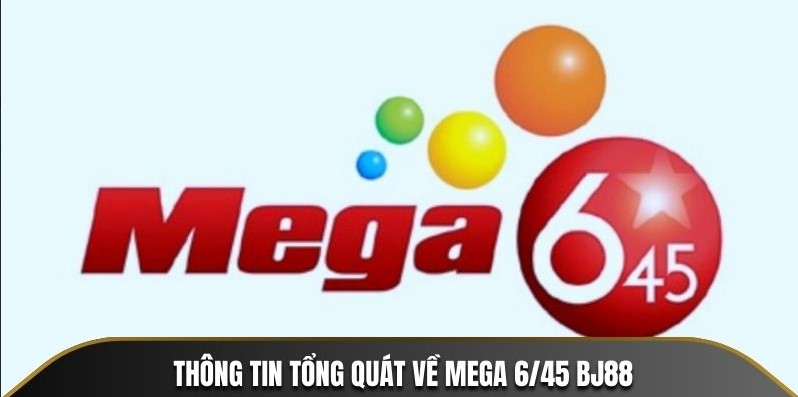 Thông tin tổng quát về Mega 6/45 BJ88