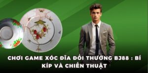 Game Xóc Đĩa Đổi Thưởng BJ88